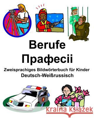 Deutsch-Weißrussisch Berufe/Прафесіі Zweisprachiges Bildwörterbuch für Kinder Carlson, Richard 9781798459416