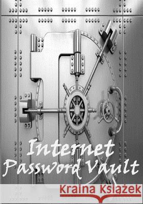 Internet Password Vault: Store All Your Websites, Usernames and Passwords, as Well as a Wealth of Other Computer-Related Information in One Con Alley Magraw 9781798585078 Independently Published