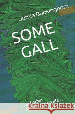 Some Gall: And Other Reflections on Life Bruce Buckingham Jamie Buckingham 9781798958650