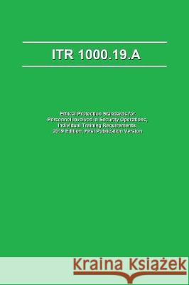 Itr 1000.19.a: Ethical Protection Standards for Personnel Involved in Security Operations, Individual Training Requirements, 2019 Edi Matthew Smith 9781799145592