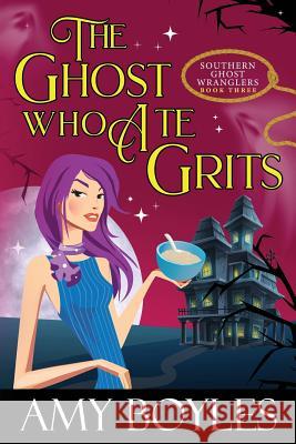 The Ghost Who Ate Grits Amy Boyles 9781799198581