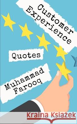 Customer Experience Quotes: 1,000 Smartest things ever said by World Best Business Leaders Muhammad Farooq 9781799253402 Independently Published