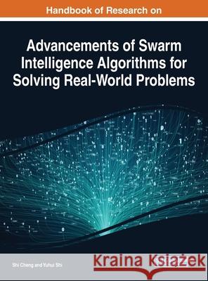 Handbook of Research on Advancements of Swarm Intelligence Algorithms for Solving Real-World Problems Shi Cheng Yuhui Shi 9781799832225