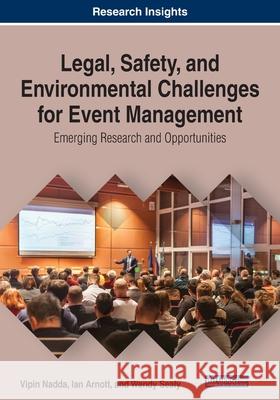 Legal, Safety, and Environmental Challenges for Event Management: Emerging Research and Opportunities Vipin Nadda Ian Arnott Wendy Sealy 9781799832317