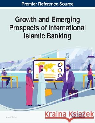 Growth and Emerging Prospects of International Islamic Banking Abdul Rafay   9781799834724 Business Science Reference