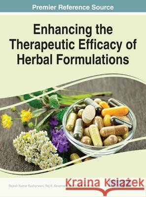 Enhancing the Therapeutic Efficacy of Herbal Formulations Rajesh Kumar Kesharwani Raj K. Keservani Anil K. Sharma 9781799844532