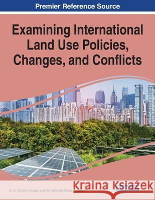 Examining International Land Use Policies, Changes, and Conflicts, 1 volume G. N. Tanjina Hasnat Mohammed Kamal Hossain 9781799857259 Information Science Reference