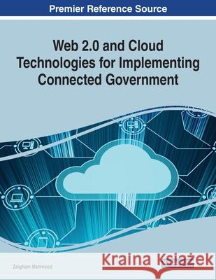 Web 2.0 and Cloud Technologies for Implementing Connected Government Zaigham Mahmood 9781799866855 Information Science Reference