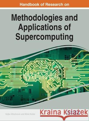 Handbook of Research on Methodologies and Applications of Supercomputing Milos Kotlar, Veljko Milutinovic 9781799871569 Eurospan (JL)