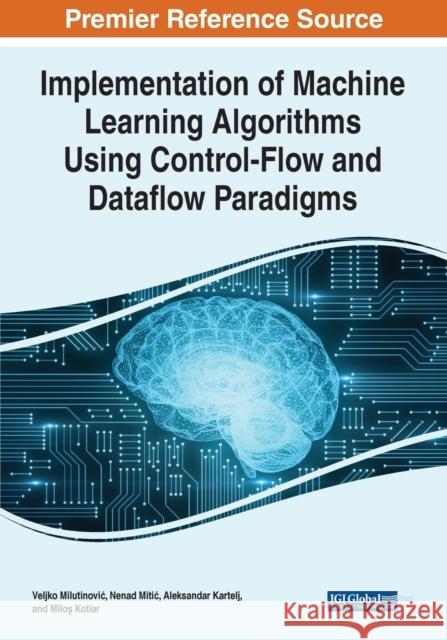 Implementation of Machine Learning Algorithms Using Control-Flow and Dataflow Paradigms Milos Kotlar 9781799883517 IGI Global