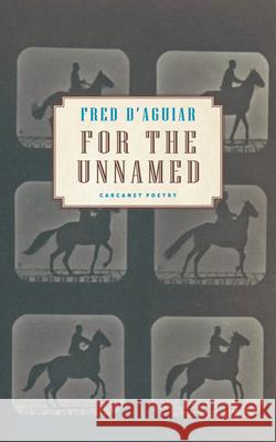 For the Unnamed Fred D'Aguiar 9781800173415 Carcanet Press Ltd