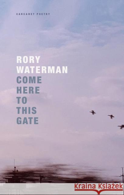 Come Here To This Gate Rory Waterman 9781800173965 Carcanet Press Ltd
