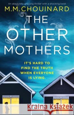The Other Mothers: An absolutely gripping thriller with a shocking twist M M Chouinard 9781800191242 Bookouture