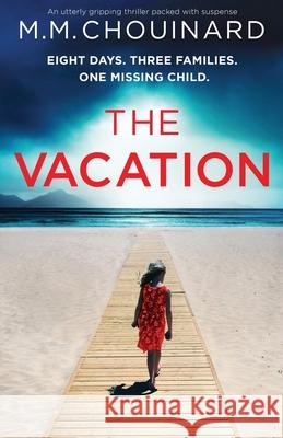 The Vacation: An utterly gripping thriller packed with suspense M M Chouinard 9781800193642 Bookouture