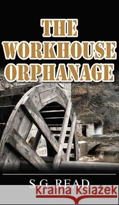 The Workhouse Orphanage S.G. Read 9781800318410 New Generation Publishing