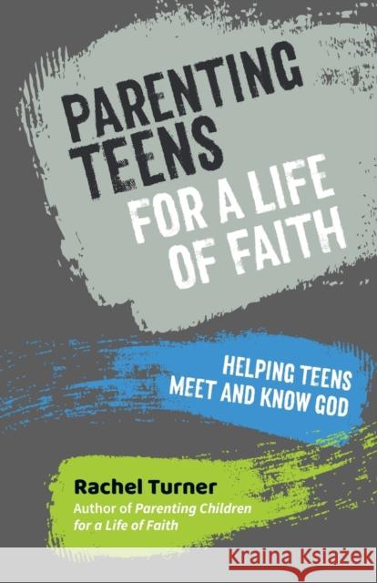 Parenting Teens for a Life of Faith: Helping teens meet and know God Rachel Turner 9781800391635 BRF (The Bible Reading Fellowship)