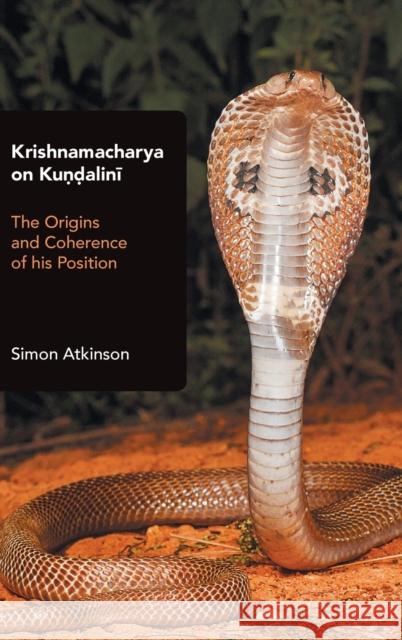 Krishnamacharya on Kundalini: The Origins and Coherence of his Position Atkinson, Simon 9781800501515 EQUINOX PUBLISHING ACADEMIC