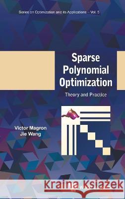 Sparse Polynomial Optimization: Theory and Practice Victor Magron Jie Wang 9781800612945