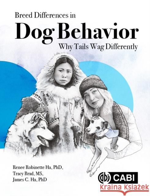 Breed Differences in Dog Behavior: Why Tails Wag Differently Renee L. Ha Tracy Brad James C. Ha 9781800624542 Cabi