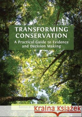 Transforming Conservation: A Practical Guide to Evidence and Decision Making William J. Sutherland 9781800648562