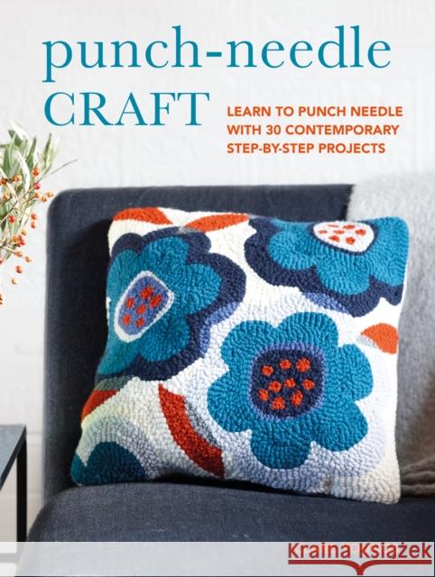 Punch-Needle Craft: Learn to Punch Needle with 30 Contemporary Step-by-Step Projects Clare Youngs 9781800652101