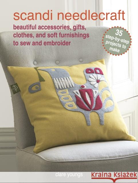 Scandi Needlecraft: 35 step-by-step projects to make: Beautiful Accessories, Gifts, Clothes, and Soft Furnishings to Sew and Embroider Clare Youngs 9781800652682