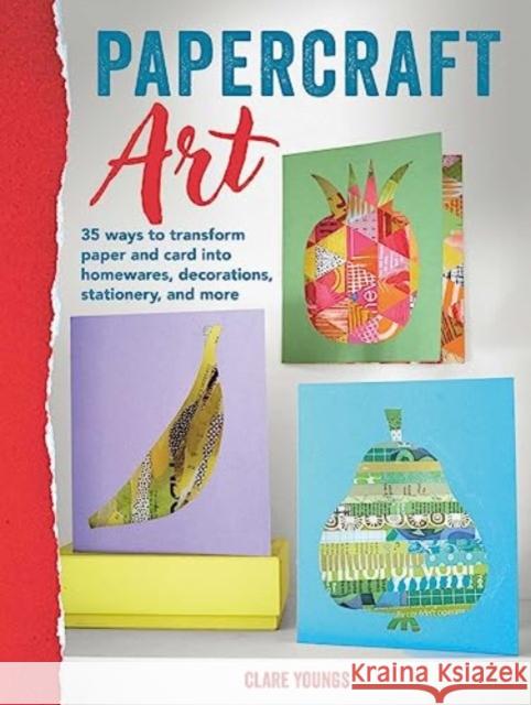 Papercraft Art: 35 Projects to Transform Paper and Card Clare Youngs 9781800653023