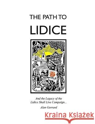 The Path to Lidice: And the Legacy of the Lidice Shall Live Campaign Alan James Gerrard   9781800686373
