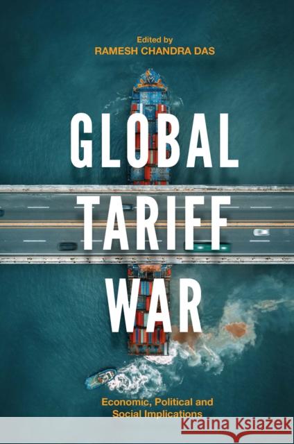 Global Tariff War: Economic, Political and Social Implications Ramesh Chandra Das (Vidyasagar University, India) 9781800713154