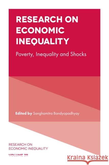 Research on Economic Inequality: Poverty, Inequality and Shocks Sanghamitra Bandyopadhyay 9781800715585 Emerald Publishing Limited