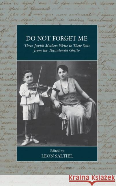 Do Not Forget Me: Three Jewish Mothers Write to Their Sons from the Thessaloniki Ghetto Leon Saltiel 9781800731059 Berghahn Books