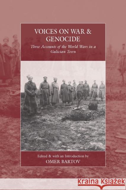Voices on War and Genocide: Three Accounts of the World Wars in a Galician Town Omer Bartov 9781800736399