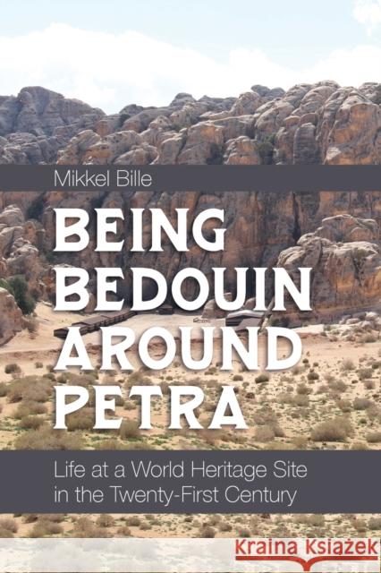 Being Bedouin Around Petra: Life at a World Heritage Site in the Twenty-First Century Mikkel Bille 9781800739147 Berghahn Books