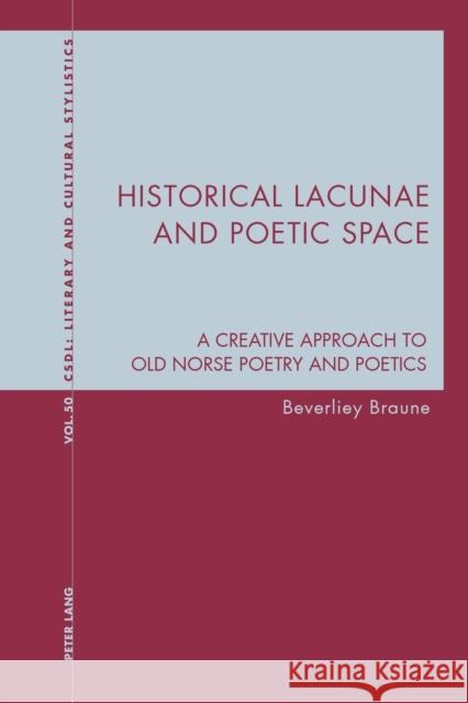Historical Lacunae and Poetic Space; A Creative Approach to Old Norse Poetry and Poetics Davis, Graeme 9781800795440