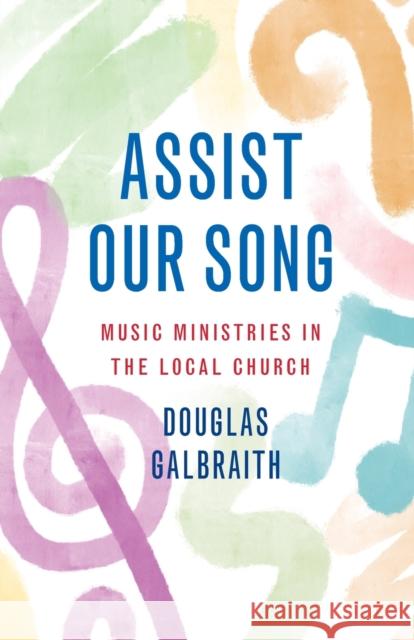 Assist Our Song: Music Ministries in the Local Church Galbraith, Douglas 9781800830103 Saint Andrew Press
