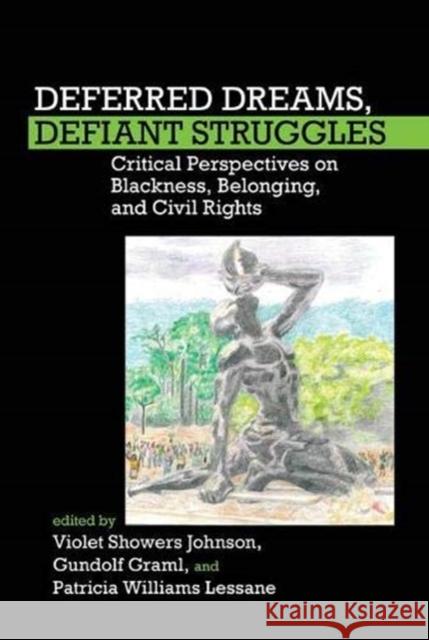 Deferred Dreams, Defiant Struggles: Critical Perspectives on Blackness, Belonging, and Civil Rights Violet Showers Johnson, Gundolf Graml, Patricia Williams Lessane 9781800855793