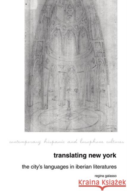 Translating New York: The City's Languages in Iberian Literatures Regina Galasso 9781800855809 Liverpool University Press