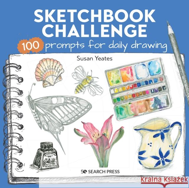 Sketchbook Challenge: 100 Prompts for Daily Drawing Susan Yeates 9781800920453 Search Press Ltd