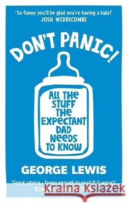 DON'T PANIC!: All the Stuff the Expectant Dad Needs to Know George Lewis 9781800960084