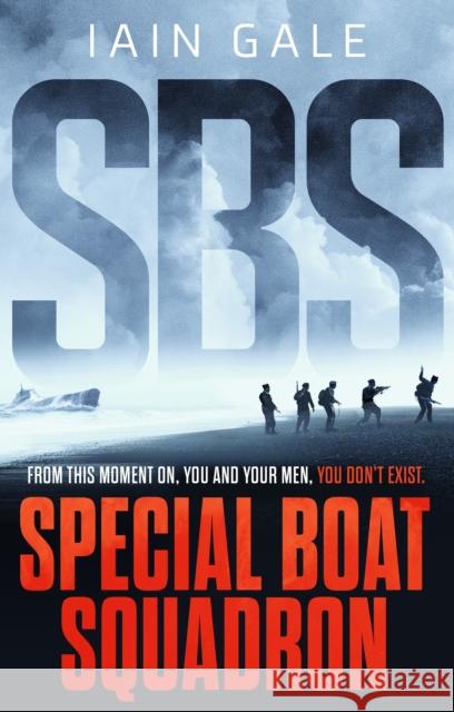 SBS: Special Boat Squadron Gale Iain Gale 9781801101325 Bloomsbury Publishing (UK)