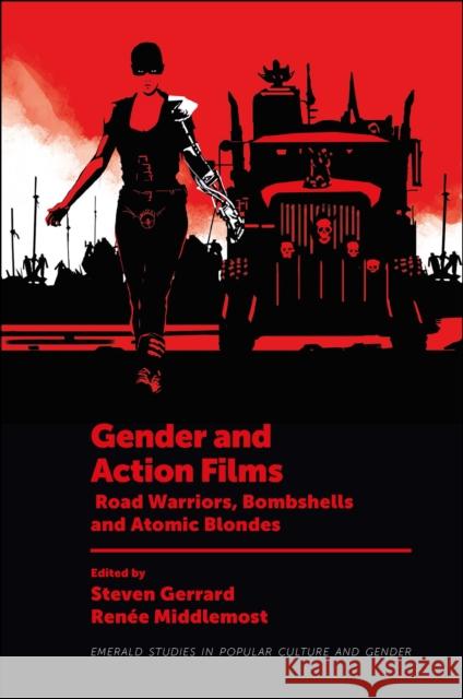 Gender and Action Films: Road Warriors, Bombshells and Atomic Blondes Gerrard, Steven 9781801175159