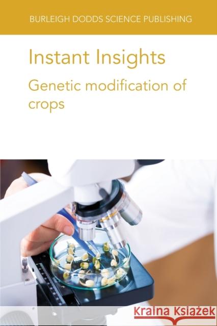 Instant Insights: Genetic Modification of Crops Dale, James 9781801461610 Burleigh Dodds Science Publishing Limited