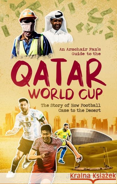 An Armchair Fan's Guide to the Qatar World Cup: The Story of How Football Came to the Desert Jon Berry 9781801503723