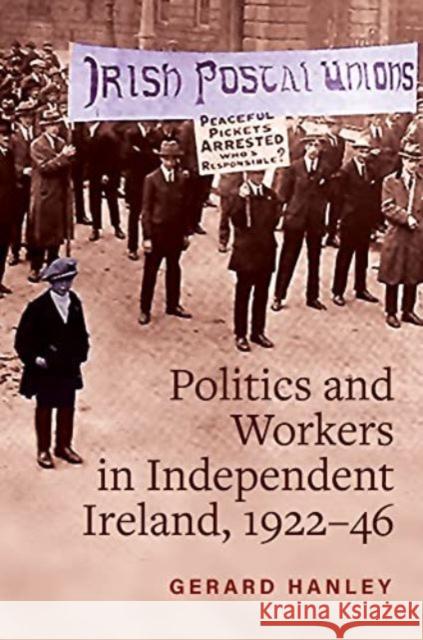 Politics and Workers: in Independent Ireland, 1922-46 Gerard Hanley 9781801510783 Four Courts Press Ltd