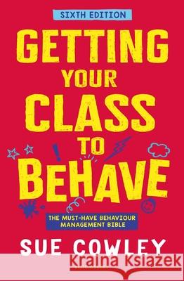 Getting Your Class to Behave: The must-have behaviour management bible Sue Cowley 9781801994323