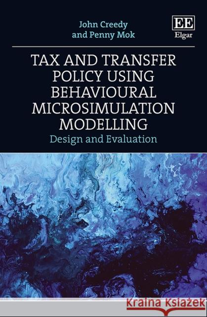 Tax and Transfer Policy Using Behavioural Microsimulation Modelling - Design and Evaluation Penny Mok 9781802209853