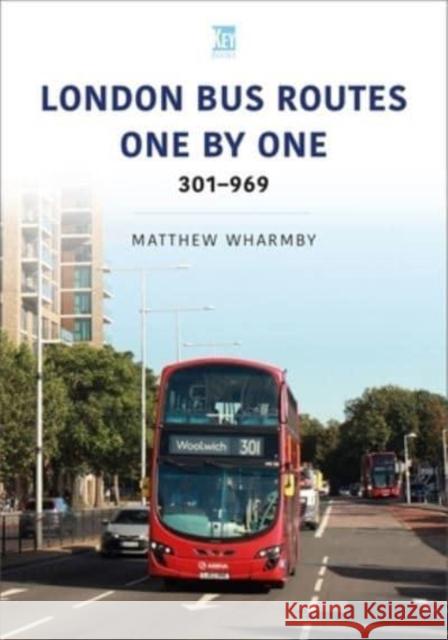 London Bus Routes One by One: 301-969 Matthew Wharmby 9781802821758 Key Publishing Ltd