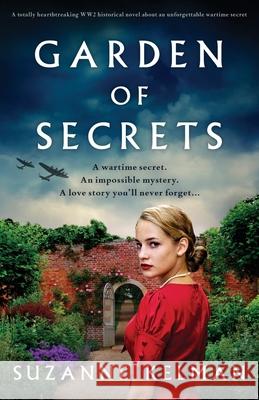 Garden of Secrets: A totally heartbreaking WW2 historical novel about an unforgettable wartime secret Suzanne Kelman 9781803140599