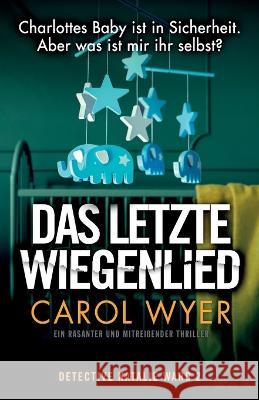 Das letzte Wiegenlied: Ein rasanter und mitrei?ender Thriller Carol Wyer Dorothea Stiller 9781803149509 Bookouture