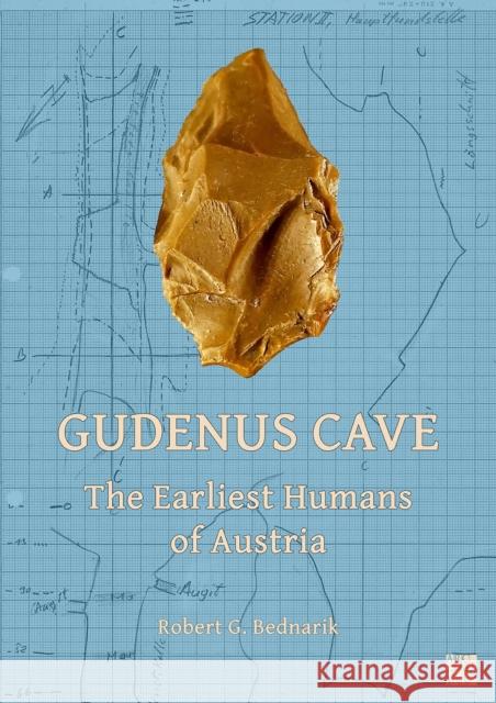 Gudenus Cave: The Earliest Humans of Austria Robert G. Bednarik 9781803273846